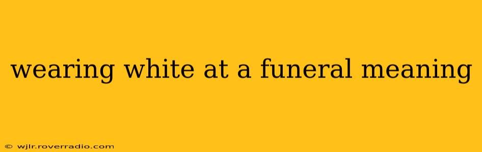 wearing white at a funeral meaning
