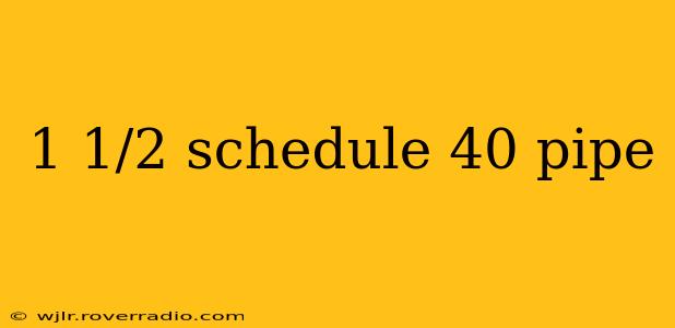 1 1/2 schedule 40 pipe