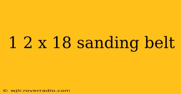1 2 x 18 sanding belt