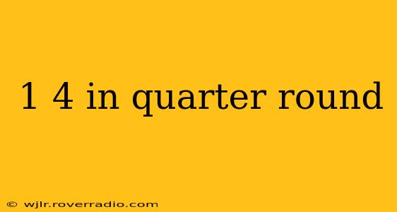 1 4 in quarter round
