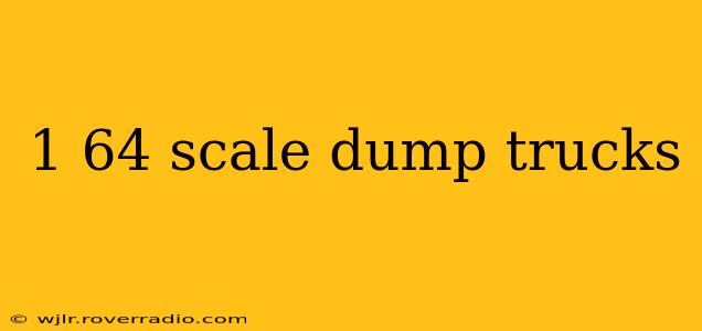 1 64 scale dump trucks