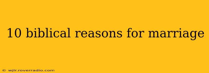10 biblical reasons for marriage