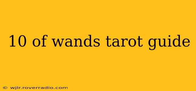 10 of wands tarot guide