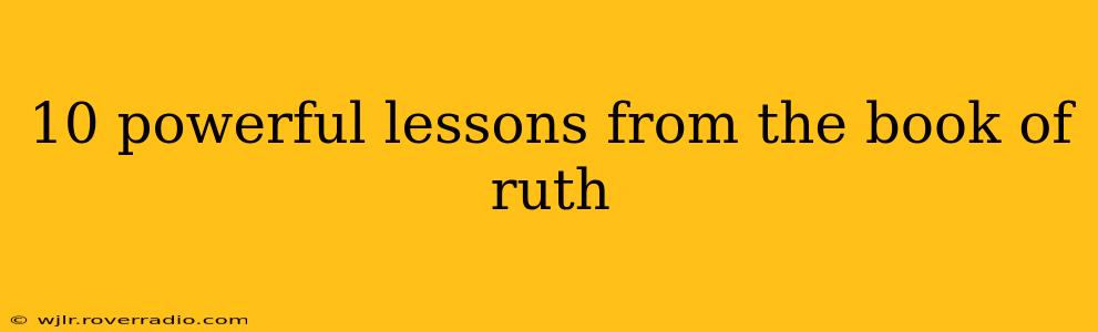 10 powerful lessons from the book of ruth