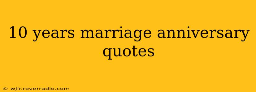 10 years marriage anniversary quotes