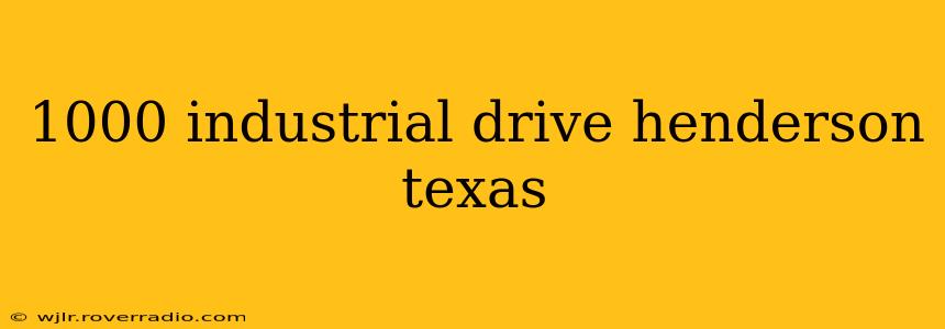 1000 industrial drive henderson texas