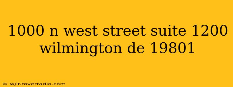 1000 n west street suite 1200 wilmington de 19801