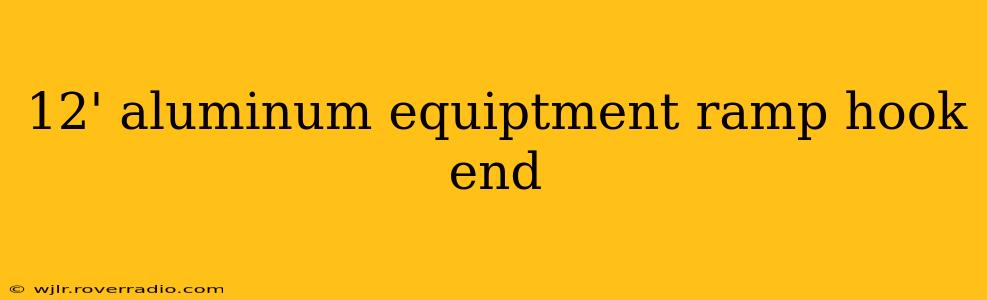 12' aluminum equiptment ramp hook end