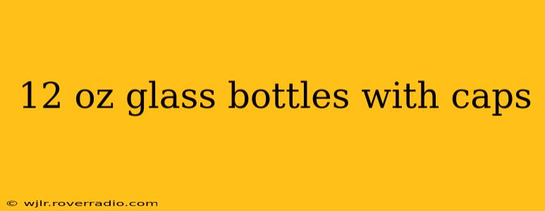 12 oz glass bottles with caps