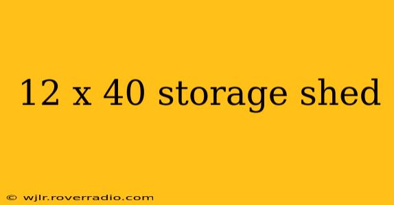 12 x 40 storage shed