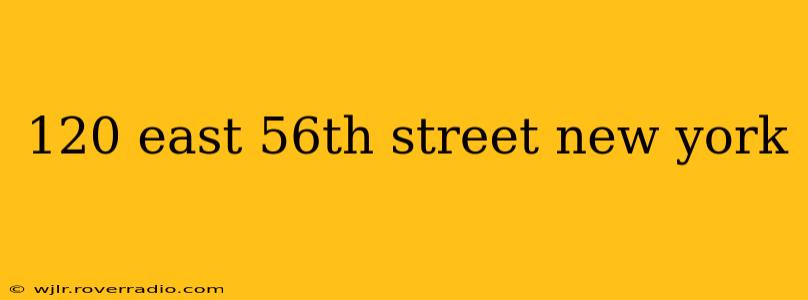 120 east 56th street new york