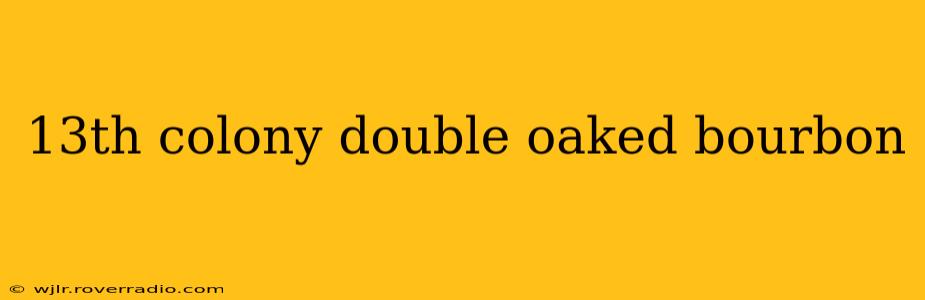 13th colony double oaked bourbon