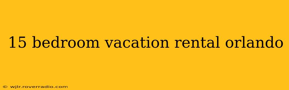 15 bedroom vacation rental orlando