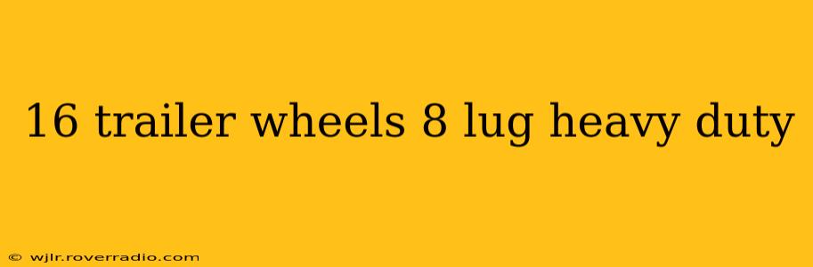 16 trailer wheels 8 lug heavy duty