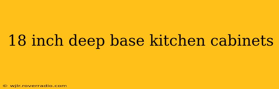 18 inch deep base kitchen cabinets