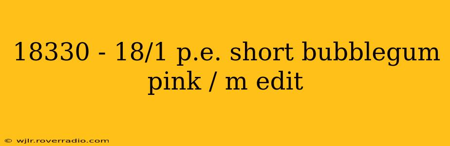 18330 - 18/1 p.e. short bubblegum pink / m edit
