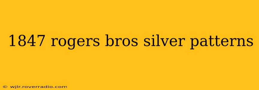 1847 rogers bros silver patterns