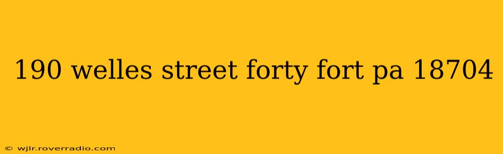 190 welles street forty fort pa 18704