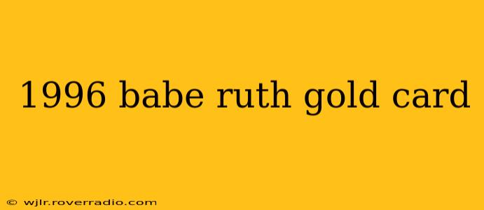 1996 babe ruth gold card