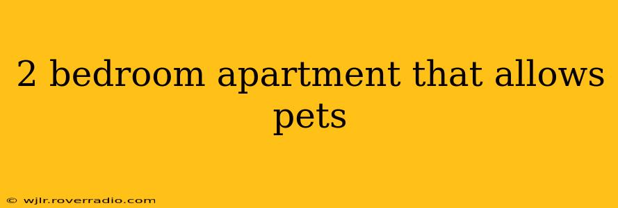 2 bedroom apartment that allows pets