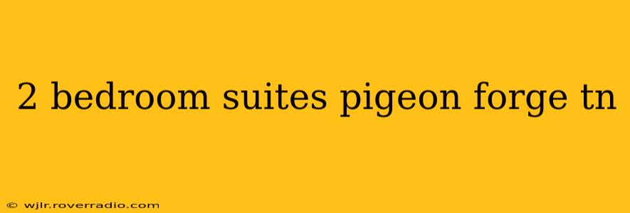 2 bedroom suites pigeon forge tn