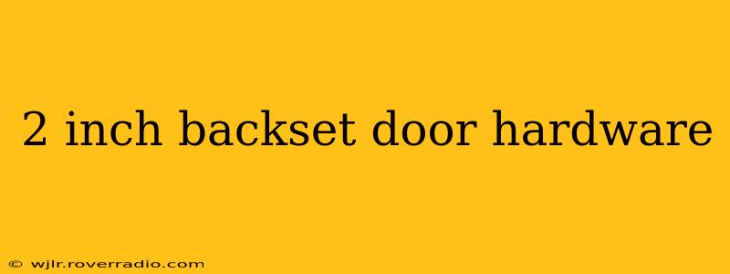 2 inch backset door hardware