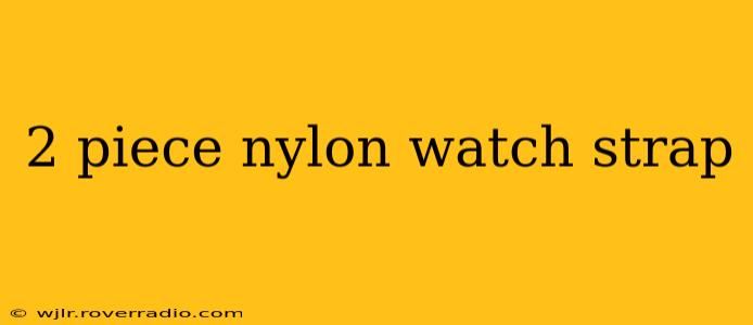 2 piece nylon watch strap