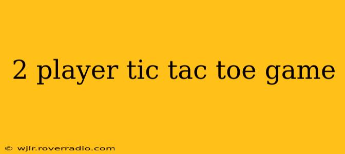 2 player tic tac toe game