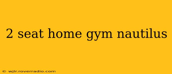 2 seat home gym nautilus