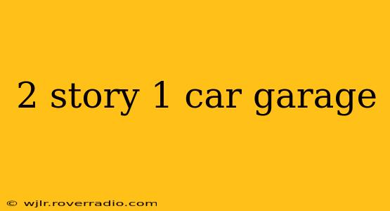 2 story 1 car garage