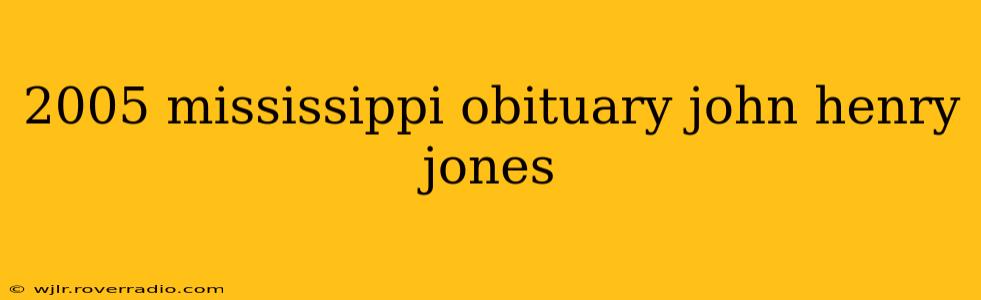 2005 mississippi obituary john henry jones