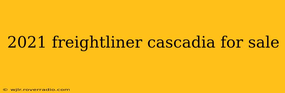 2021 freightliner cascadia for sale