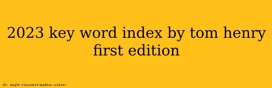 2023 key word index by tom henry first edition