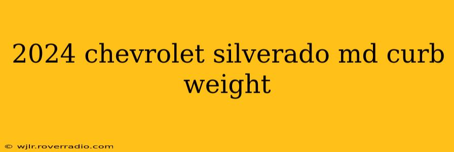 2024 chevrolet silverado md curb weight