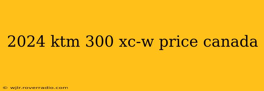 2024 ktm 300 xc-w price canada