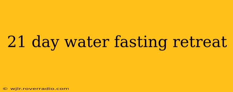 21 day water fasting retreat