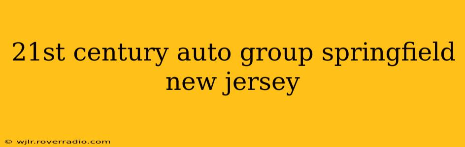 21st century auto group springfield new jersey