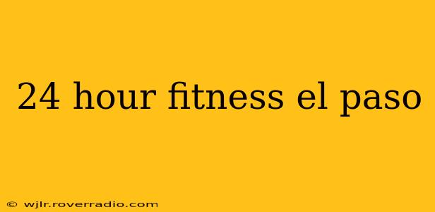 24 hour fitness el paso