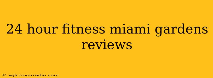 24 hour fitness miami gardens reviews