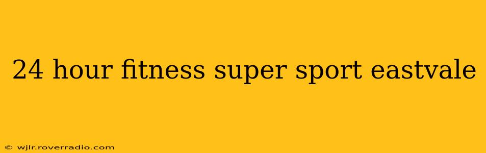 24 hour fitness super sport eastvale