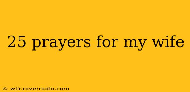 25 prayers for my wife