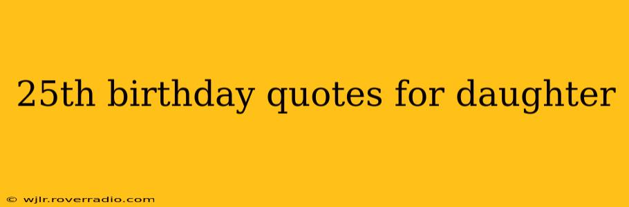 25th birthday quotes for daughter