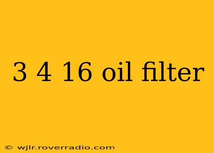3 4 16 oil filter