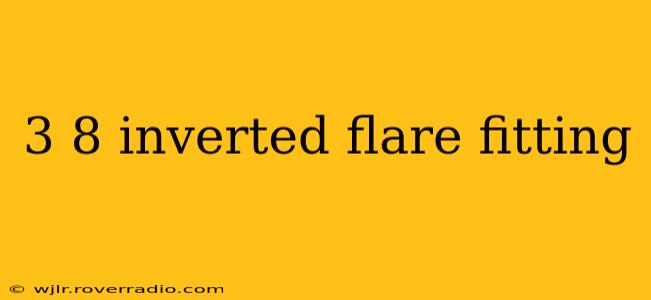3 8 inverted flare fitting