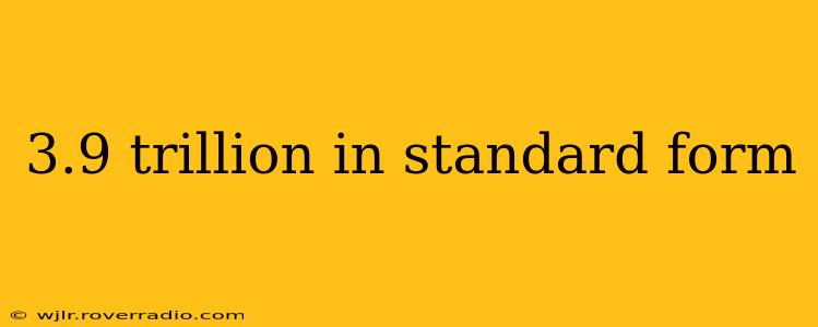 3.9 trillion in standard form