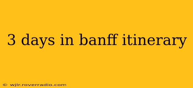 3 days in banff itinerary