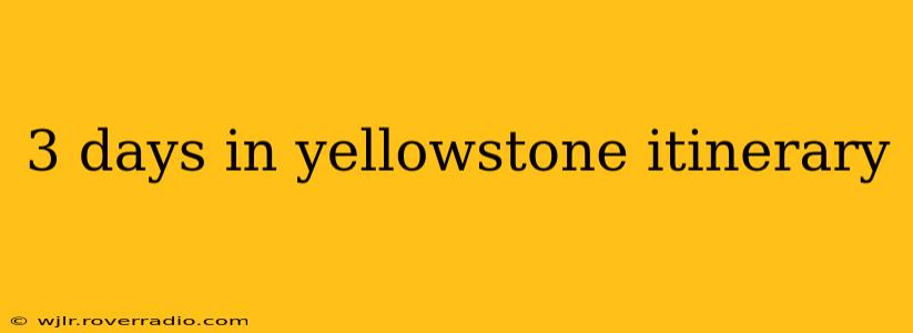 3 days in yellowstone itinerary