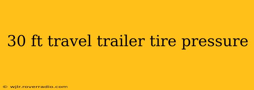 30 ft travel trailer tire pressure