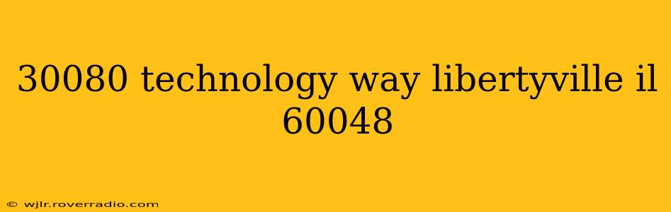 30080 technology way libertyville il 60048