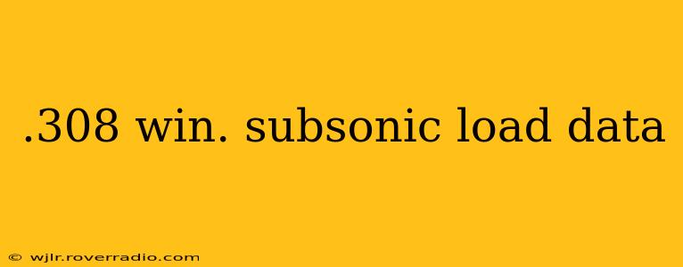.308 win. subsonic load data
